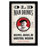 Old Man Drinks: Recipes, Advice, and Barstool Wisdom - #shop_name Book